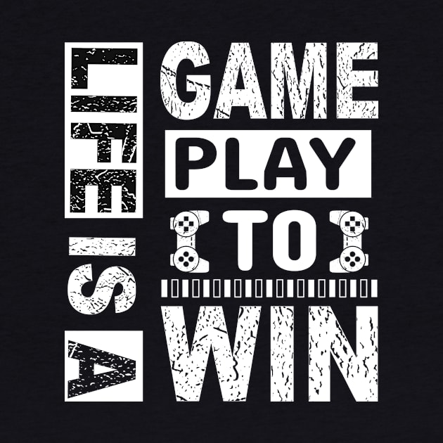 Life Is A Game Play To Win by JLE Designs